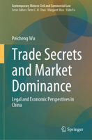 Trade Secrets and Market Dominance: Legal and Economic Perspectives in China (Contemporary Chinese Civil and Commercial Law) 9819511518 Book Cover