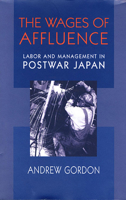 The Wages of Affluence: Labor and Management in Postwar Japan 0674007069 Book Cover