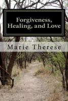 Forgiveness, Healing, and Love 1456575465 Book Cover