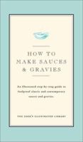 How to Make Sauces & Gravies: An Illustrated Step-By-Step Guide to Foolproof Classic and Contemporary Sauces and Gravies 0936184442 Book Cover