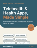 Telehealth & Health Apps, Made Simple: Video Doctor Visits and Patient Portals for Seniors (Made Simple for Seniors) 1923898191 Book Cover