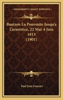 Bautzen, La Poursuite Jusqu'a L'Armistice, 22 Mai-4 Juin 1813 2016136316 Book Cover