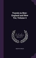 Travels in New-England and New-York.. Volume 4 1275650384 Book Cover