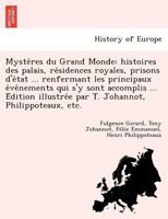 Mystères du Grand Monde: histoires des palais, résidences royales, prisons d'état renfermant les principaux événements qui s'y sont accomplis. Édition ... Johannot, Philippoteaux, etc 1249005639 Book Cover