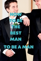 How to Be the Best Man: To be a man B0BBC527Q2 Book Cover