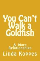 You Can't Walk a Goldfish: and other animal encounters 1484183126 Book Cover