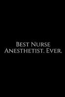 Best Nurse Anesthetist. Ever.: A Wide Ruled Notebook 1729445624 Book Cover