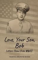 Love, Your son, Bob: Letters Home from WWII B0H6VL319R Book Cover
