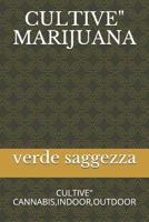 Cultive" Marijuana: Cultive" Cannabis, Indoor, Outdoor 1092563504 Book Cover