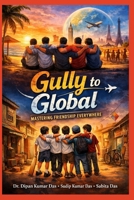 Gully to Global: Mastering Friendship Everywhere B0GTQDYR62 Book Cover