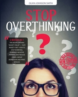 Stop Overthinking - [ 2 Books in 1 ] - How to Stop Worrying, Eliminate Negative Thinking and Reduce Stress - With This Double Guide You Can Defeat Depression and Panic Attacks (Paperback Version - Eng 1802226753 Book Cover