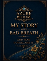 My story with bad breath and how I overcame it B0H8F2RJB7 Book Cover