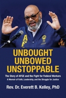 Unbought Unbowed Unstoppable: The Story of AFGE and the Fight for Federal Workers A Memoir of Faith, Leadership, and the Struggle for Justice B0H8G2TWTV Book Cover