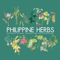 Philippine Herbs: For Healthy Cooking, Common Cures, and Concoctions 9710579398 Book Cover