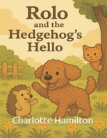 Rolo's Big Adventure: Rolo and the Hedgehog's Hello (Rolo's Big Adventures) B0FKZX9YZD Book Cover