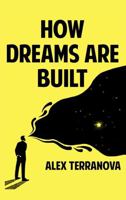 How Dreams are Built: The Secrets to Success from Industry Leaders, Innovators and Entrepreneurs 195449369X Book Cover