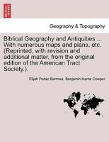 Biblical Geography and Antiquities ... With numerous maps and plans, etc. (Reprinted, with revision and additional matter, from the original edition o 1241490759 Book Cover