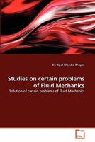 Studies on certain problems of Fluid Mechanics: Solution of certain problems of Fluid Mechanics 3639363906 Book Cover