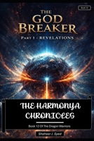 The Harmonya Chronicles | Book 12 Of The Dragon Warriors: The God Breaker Part 1 - Revelations B0GN5Z2X23 Book Cover