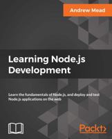 Learning Node.js Development: Learn the fundamentals of Node.js, and deploy and test Node.js applications on the web 1788395549 Book Cover