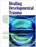 Healing Developmental Trauma: A Systems Approach to Counseling Individuals, Couples, & Families 0891083499 Book Cover
