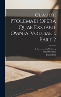 Claudii Ptolemaei Opera Quae Exstant Omnia, Volume 1, part 2 1016576927 Book Cover