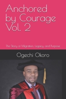 Anchored by Courage Vol. 2: The Story of Migration, Legacy, and Purpose B0FK419WQC Book Cover