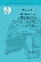 War and the Militarization of British Army Medicine, 1793-1830 1138661597 Book Cover
