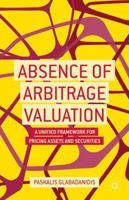 Absence of Arbitrage Valuation: A Unified Framework for Pricing Assets and Securities 1137373024 Book Cover