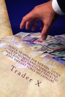 Forex Trading for Newbies: Little Dirty Secrets and Underground Shocking But Profitable Tricks to Easy Instant Forex Millionaire: Escape 9 - 5, Live Anywhere, Join the New Rich 1523713208 Book Cover