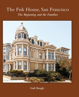 The Fisk House, San Francisco: The Beginning and the Families B0F6KRJP4F Book Cover