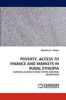 POVERTY, ACCESS TO FINANCE AND MARKETS IN RURAL ETHIOPIA: EMPIRICAL EVIDENCE FROM COFFEE-GROWING HOUSEHOLDS 3838356101 Book Cover
