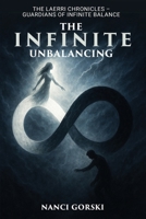 Infinite Unbalancing: The Laerri Chronicles - Guardians of the Infinite Balance B0GZZ5SM3Z Book Cover