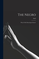 The Negro: What is his Ethnological Status? 1017938628 Book Cover