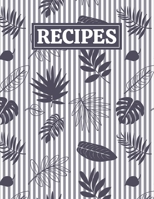 Recipes: Blank Journal Cookbook Notebook to Write In Your Personalized Favorite Recipes with Tropical Leaves Themed Cover Design 1651113017 Book Cover