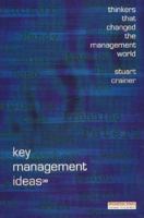 Key Management Ideas: Thinkers that Changed the Management World (3rd Edition) 0273638084 Book Cover