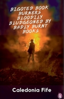 Bigoted Book Burners Bloodily Bludgeoned by Badly Burnt Books 1068431210 Book Cover