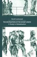 The Destruction of the Soviet Union: A Study in Globalization 1349412899 Book Cover