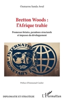 Bretton Woods: l'Afrique trahie: Promesses brisées, paradoxes structurels et impasses du développement 2336600099 Book Cover