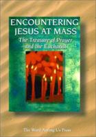 Encountering Jesus at Mass: The Treasure of Prayer and the Eucharist 0932085253 Book Cover