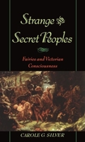 Strange and Secret Peoples: Fairies and Victorian Consciousness 0195121996 Book Cover