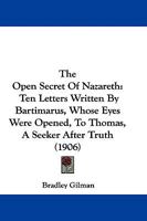 The Open Secret Of Nazareth: Ten Letters Written By Bartimarus, Whose Eyes Were Opened, To Thomas, A Seeker After Truth 110439782X Book Cover