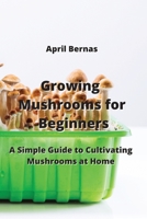 Growing Mushrooms for Beginners: A Simple Guide to Cultivating Mushrooms at Home 9946204703 Book Cover