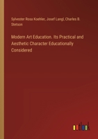 Modern Art Education. Its Practical and Aesthetic Character Educationally Considered 3385368634 Book Cover