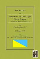Narrative of the Operations of the Third Light Horse Brigade (Including the Egyptian Rebellion 1919) 27th October,1917 to 11th July, 1919 1845747755 Book Cover