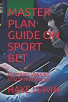 MASTER PLAN GUIDE ON SPORT BET: SOCCERBET WINNING STRATEGY REVEALED 1086623002 Book Cover