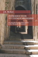 Introduction to Things Messianic: An Introduction for Newcomers to the Messianic Movement 1468005758 Book Cover