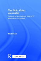 TV & the Multimedia Journalist: A Storyteller's Guide to Doing It All and Doing It Well 113865731X Book Cover