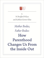 Mother Bodies, Father Bodies: How Parenthood Changes Us from the Inside Out 1931764360 Book Cover