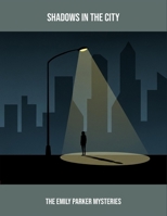 Shadows In The City: The Emily Parker Mysteries B0FPDDSC5F Book Cover